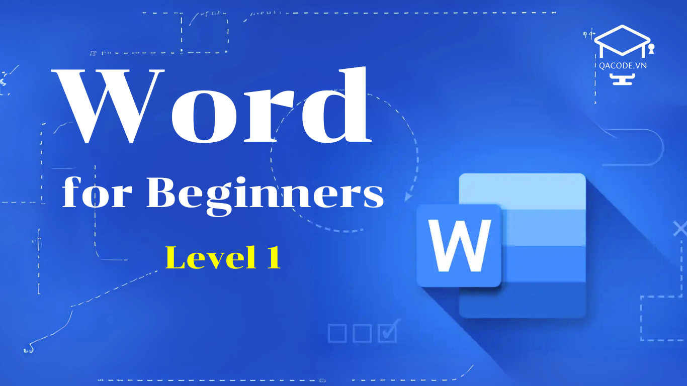 Làm chủ Word từ cơ bản đến nâng cao (Level 1)