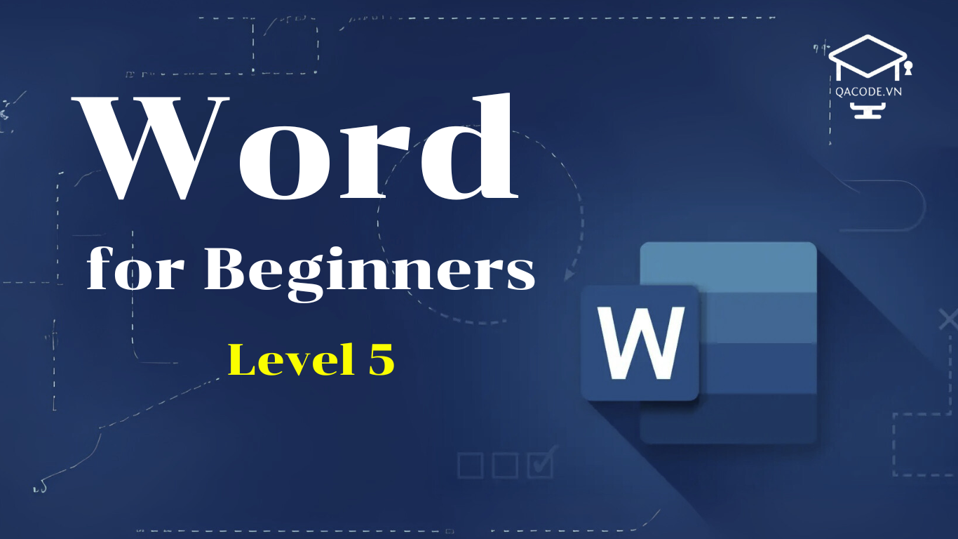 Làm chủ Word từ cơ bản đến nâng cao (Level 5)